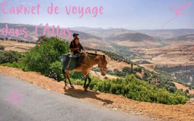 Carnet de Voyage dans l&rsquo;Atlas au Maroc
