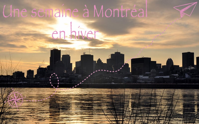 Une semaine à Montréal en Hiver…