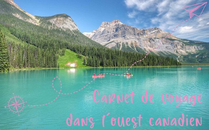 Carnet de voyage dans l&rsquo;Ouest Canadien