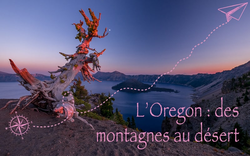 L&rsquo;Oregon : des montagnes au désert