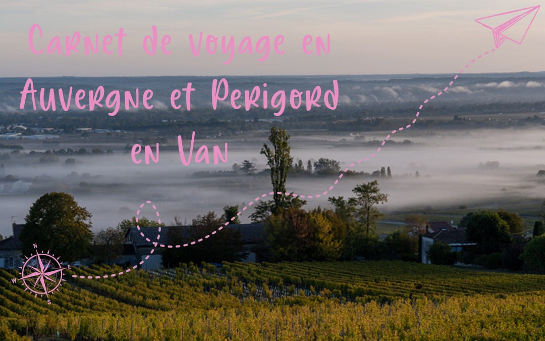 Carnet de voyage en Auvergne et Périgord en Van